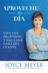 Icon image Aproveche su día: Viva con propósito y haga que cada día cuente