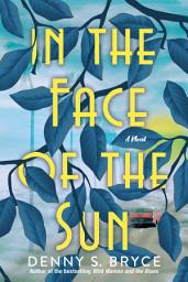 Icon image In the Face of the Sun: A Fascinating Novel of Historical Fiction Perfect for Book Clubs