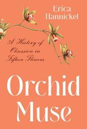 Icon image Orchid Muse: A History of Obsession in Fifteen Flowers