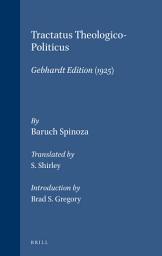 Icon image Tractatus Theologico-Politicus: Gebhardt Edition (1925). Translated by S. Shirley. Introduction by B.S. Gregory