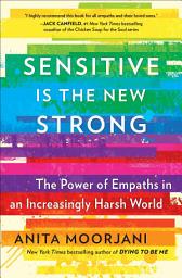 Icon image Sensitive Is the New Strong: The Power of Empaths in an Increasingly Harsh World