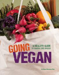 Icon image Going Vegan: A Healthy Guide to Making the Switch