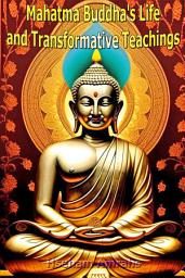Icon image Mahatma Buddha's Life and Transformative Teachings