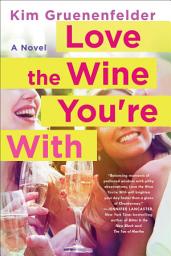Icon image Love the Wine You're With: A Novel