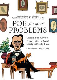 Icon image Poe for Your Problems: Uncommon Advice from History's Least Likely Self-Help Guru