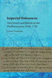Icon image Imperial Unknowns: The French and British in the Mediterranean, 1650–1750