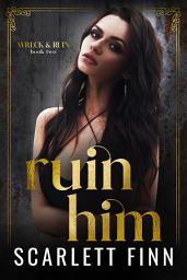Icon image Ruin Him: Dark/steamy romance. Heroine in jeopardy.
