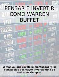 Icon image PENSAR E INVERTIR COMO WARREN BUFFETT. El manual que revela las estrategias y la mentalidad del mayor inversionista de todos los tiempos.