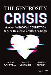 Icon image The Generosity Crisis: The Case for Radical Connection to Solve Humanity's Greatest Challenges