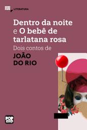 Icon image Dentro da noite e O bebê de tarlatana rosa: Dois contos de João do Rio: Literatura