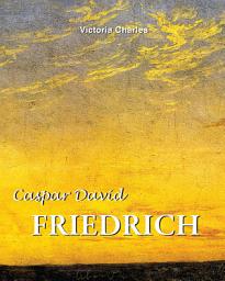 Icon image Caspar David Friedrich. Master of the tragic landscape: The Soul of Romanticism