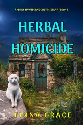 Icon image Herbal Homicide (A Penny Hawthorne Cozy Mystery—Book 1)