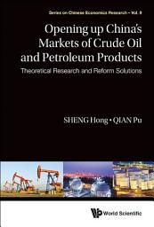 Icon image Opening Up China's Markets of Crude Oil and Petroleum Products: Theoretical Research and Reform Solutions