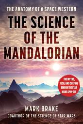 Icon image The Science of The Mandalorian: The Anatomy of a Space Western