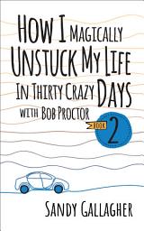 Icon image How I Magically Unstuck My Life in Thirty Crazy Days with Bob Proctor Book 2