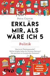 Icon image Erklärs mir, als wäre ich 5: Politik. Der Nachfolger zum SPIEGEL-Bestseller. Das perfekte Geschenk für Eltern, Lehrer und alle Neugierigen