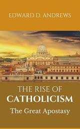 Icon image THE RISE OF CATHOLICISM: The Great Apostasy