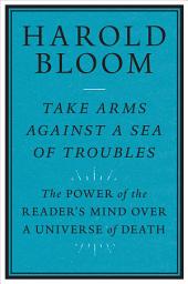 Icon image Take Arms Against a Sea of Troubles: The Power of the Reader's Mind over a Universe of Death