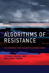 Icon image Algorithms of Resistance: The Everyday Fight against Platform Power