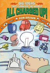 Icon image All Charged Up!: Big Ideas That Changed the World #5