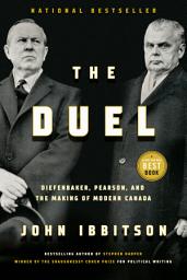 Icon image The Duel: Diefenbaker, Pearson and the Making of Modern Canada