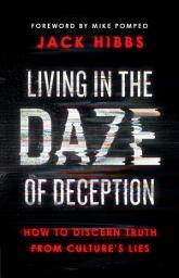 Icon image Living in the Daze of Deception: How to Discern Truth from Culture's Lies