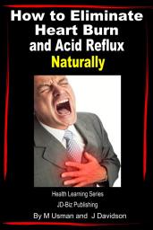 Icon image How to Eliminate Heart Burn and Acid Reflux Naturally