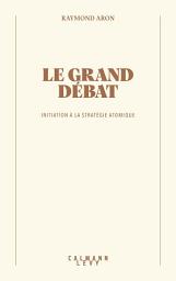Icon image Le grand débat: Initiation à la stratégie atomique