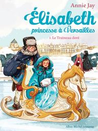 Icon image Le Traîneau doré: Elisabeth princesse à Versailles - tome 5, Édition 2