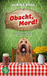 Icon image Obacht, Mord!: Ein humorvoller Augschburg-Krimi, Ausgabe 2