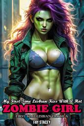 Icon image My First Time Lesbian Kiss With A Hot Zombie Girl: First Time Lesbian Erotica
