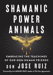 Icon image Shamanic Power Animals: Embracing the Teachings of Our Non-Human Friends
