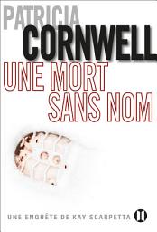 Icon image Une mort sans nom: Une enquête de Kay Scarpetta