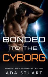 Icon image Bonded to the Cyborg: Dubcon Sci-fi Erotic Romance