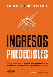 Icon image Ingresos Predecibles: Cómo implementar la revolucionaria metodología de ventas outbound que puede triplicar los resultados de tu empresa