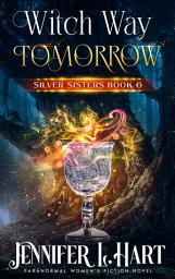 Icon image Witch Way Tomorrow: A Sexy Paranormal Women's Fiction Romance