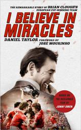 Icon image I Believe In Miracles: The Remarkable Story of Brian Clough's European Cup-winning Team