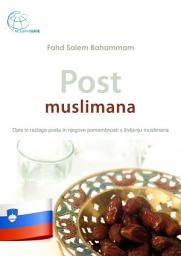 Icon image Post muslimana: Opis in razlaga posta in njegove pomembnosti v življenju muslimana