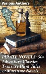 Icon image PIRATE NOVELS: 50+ Adventure Classics, Treasure Hunt Tales & Maritime Novels: High Seas Adventures: A Collection of Pirate Tales and Treasure Hunts