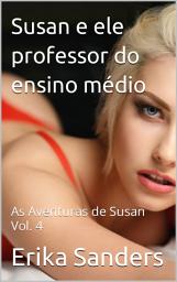 Icon image Susan e ele professor do ensino médio: As Aventuras de Susan Vol. 4