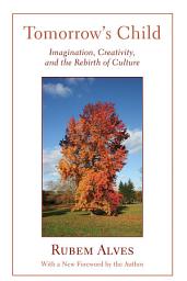 Icon image Tomorrow's Child: Imagination, Creativity, and the Rebirth of Culture