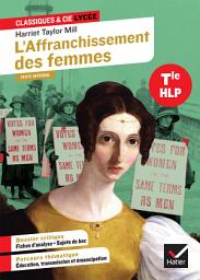Icon image L'Affranchissement des femmes (Harriet Taylor Mill): suivi d'un parcours « Éducation, transmission et émancipation » (programme d'HLP Tle)