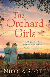 Icon image The Orchard Girls: The heartbreaking and unputdownable World War 2 romance