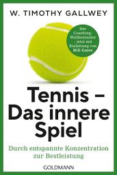 Icon image Tennis - Das innere Spiel: Durch entspannte Konzentration zur Bestleistung - Der Coaching-Weltbestseller jetzt mit Einleitung von Bill Gates