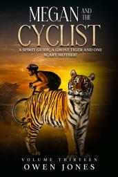 Icon image Megan and the cyclist: A spirit guide, a ghost tiger and one scary mother!