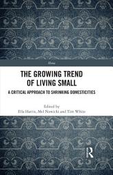 Icon image The Growing Trend of Living Small: A Critical Approach to Shrinking Domesticities