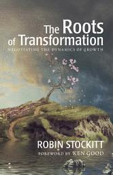 Icon image Roots of Transformation: Negotiating the Dynamics of Growth
