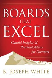 Icon image Boards That Excel: Candid Insights and Practical Advice for Directors