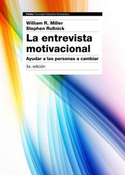 Icon image La entrevista motivacional 3a edición: Ayudar a las personas a cambiar