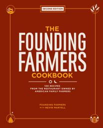 Icon image The Founding Farmers Cookbook, Second Edition: 100 Recipes From the Restaurant Owned by American Family Farmers